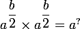 \large  a^{\dfrac{b}{2}}\times a^{\dfrac{b}{2}}=a^?